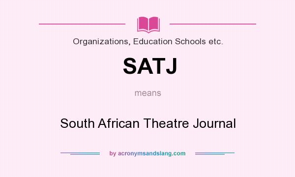 What does SATJ mean? It stands for South African Theatre Journal