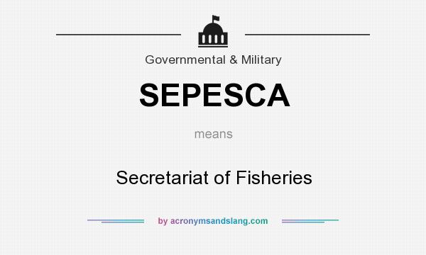 What does SEPESCA mean? It stands for Secretariat of Fisheries