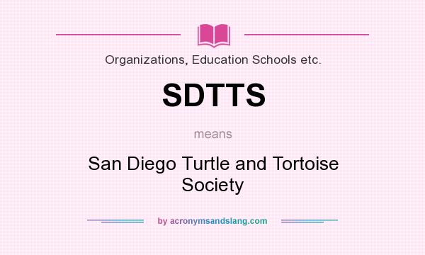 What does SDTTS mean? It stands for San Diego Turtle and Tortoise Society