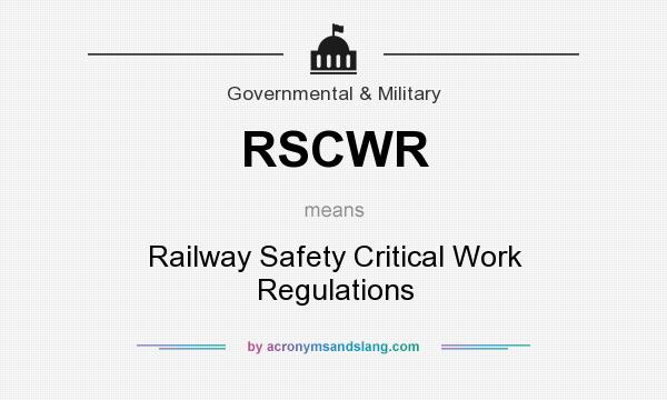 What does RSCWR mean? It stands for Railway Safety Critical Work Regulations