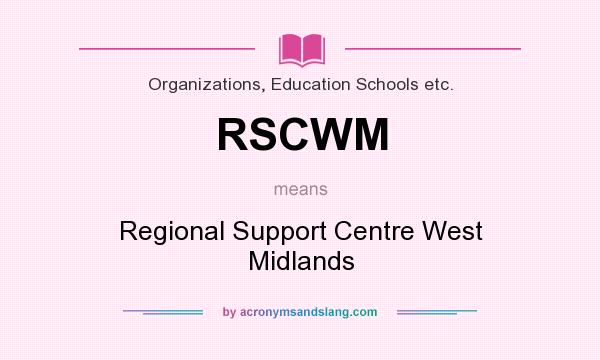 What does RSCWM mean? It stands for Regional Support Centre West Midlands