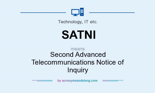 What does SATNI mean? It stands for Second Advanced Telecommunications Notice of Inquiry