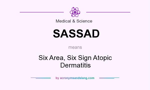 What does SASSAD mean? It stands for Six Area, Six Sign Atopic Dermatitis