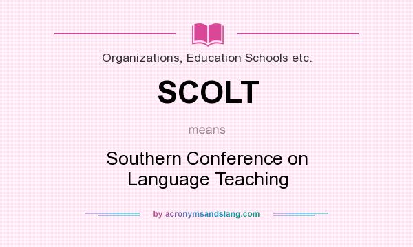 What does SCOLT mean? It stands for Southern Conference on Language Teaching