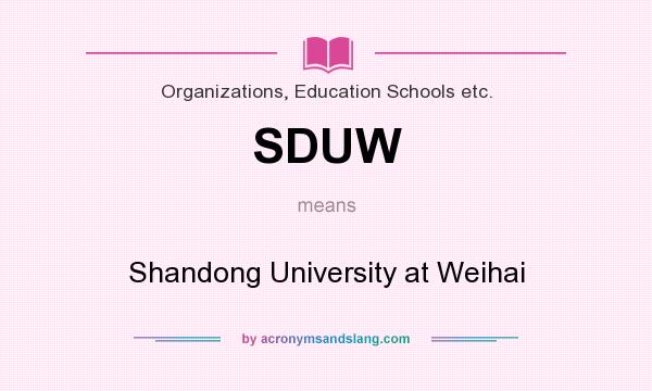 What does SDUW mean? It stands for Shandong University at Weihai