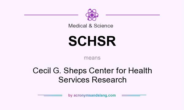 What does SCHSR mean? It stands for Cecil G. Sheps Center for Health Services Research