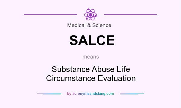 What does SALCE mean? It stands for Substance Abuse Life Circumstance Evaluation
