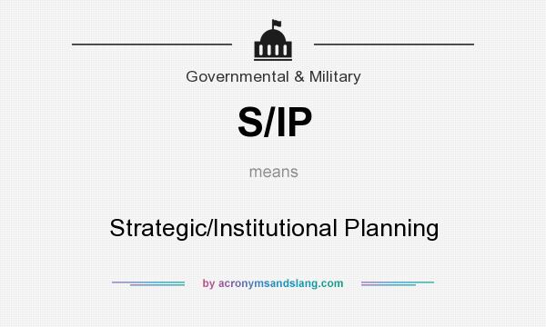 What does S/IP mean? It stands for Strategic/Institutional Planning