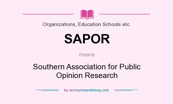 What does SAPOR mean? It stands for Southern Association for Public Opinion Research