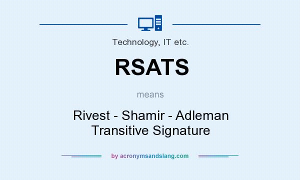 What does RSATS mean? It stands for Rivest - Shamir - Adleman Transitive Signature