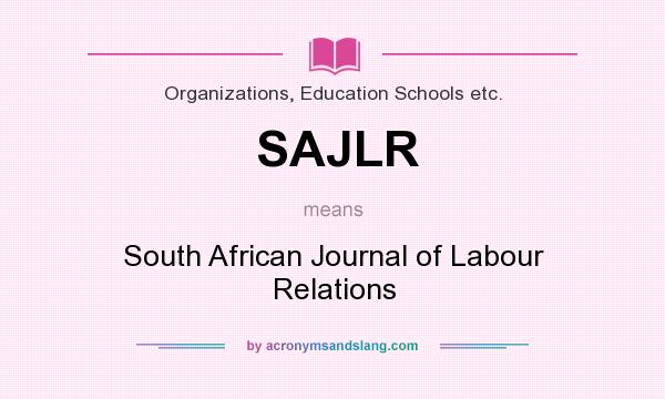 What does SAJLR mean? It stands for South African Journal of Labour Relations