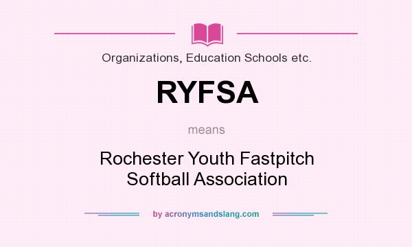 What does RYFSA mean? It stands for Rochester Youth Fastpitch Softball Association