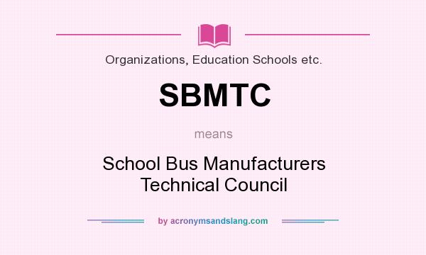 What does SBMTC mean? It stands for School Bus Manufacturers Technical Council