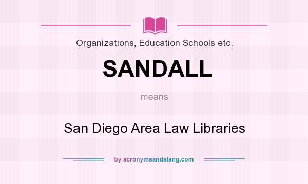 What does SANDALL mean? It stands for San Diego Area Law Libraries
