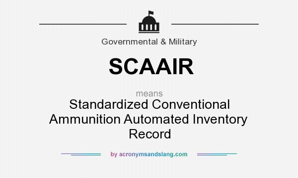 What does SCAAIR mean? It stands for Standardized Conventional Ammunition Automated Inventory Record