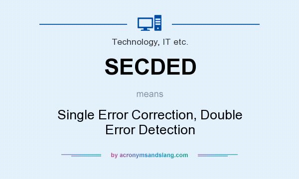 What does SECDED mean? It stands for Single Error Correction, Double Error Detection