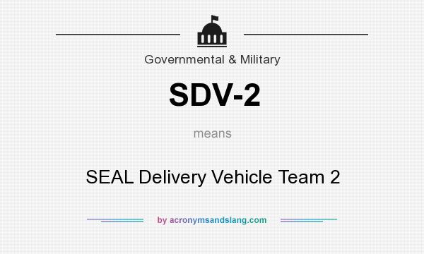 What does SDV-2 mean? It stands for SEAL Delivery Vehicle Team 2