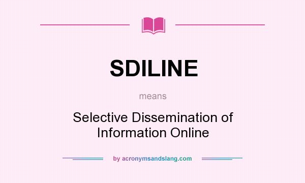 What does SDILINE mean? It stands for Selective Dissemination of Information Online
