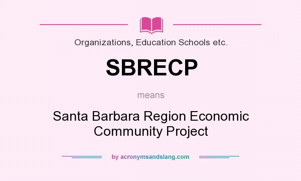 What does SBRECP mean? It stands for Santa Barbara Region Economic Community Project