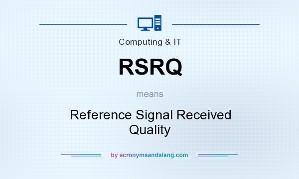 What does RSRQ mean? It stands for Reference Signal Received Quality