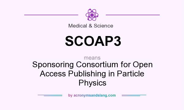 What does SCOAP3 mean? It stands for Sponsoring Consortium for Open Access Publishing in Particle Physics
