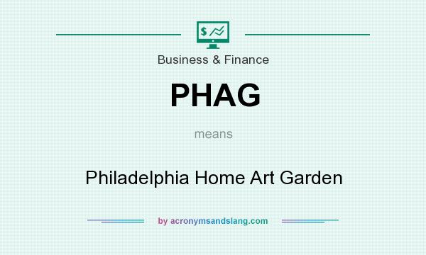 What does PHAG mean? It stands for Philadelphia Home Art Garden