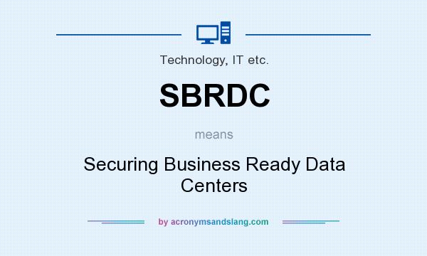 What does SBRDC mean? It stands for Securing Business Ready Data Centers