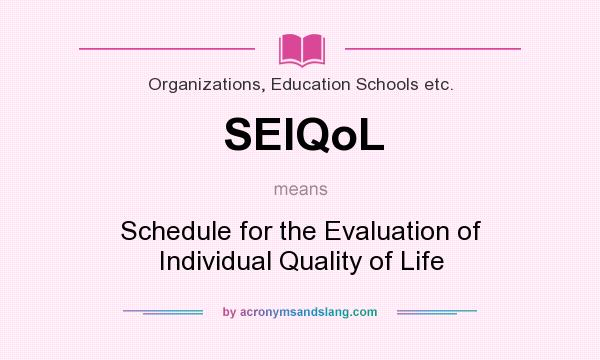 What does SEIQoL mean? It stands for Schedule for the Evaluation of Individual Quality of Life