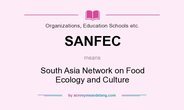 What does SANFEC mean? It stands for South Asia Network on Food Ecology and Culture
