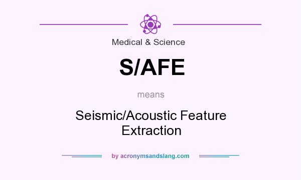 What does S/AFE mean? It stands for Seismic/Acoustic Feature Extraction
