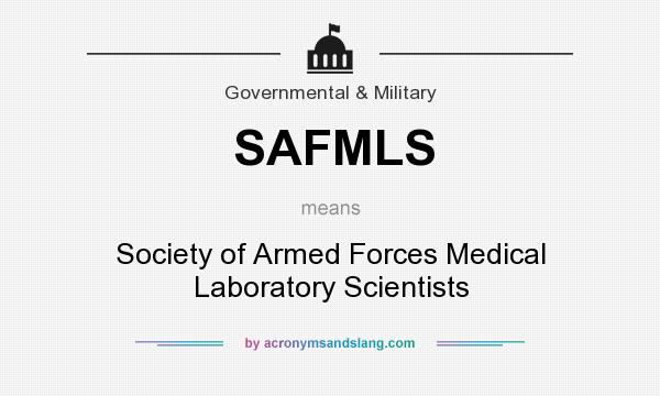 What does SAFMLS mean? It stands for Society of Armed Forces Medical Laboratory Scientists