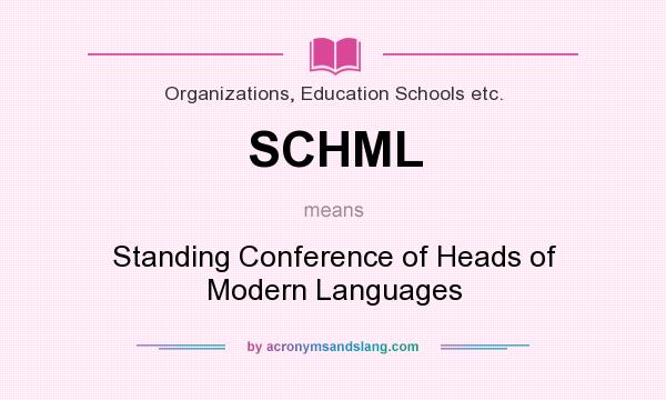What does SCHML mean? It stands for Standing Conference of Heads of Modern Languages