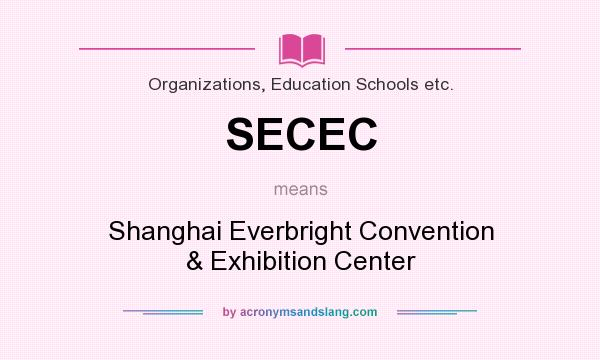 What does SECEC mean? It stands for Shanghai Everbright Convention & Exhibition Center