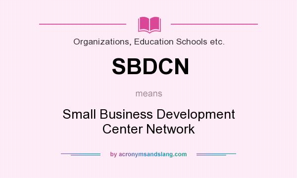What does SBDCN mean? It stands for Small Business Development Center Network