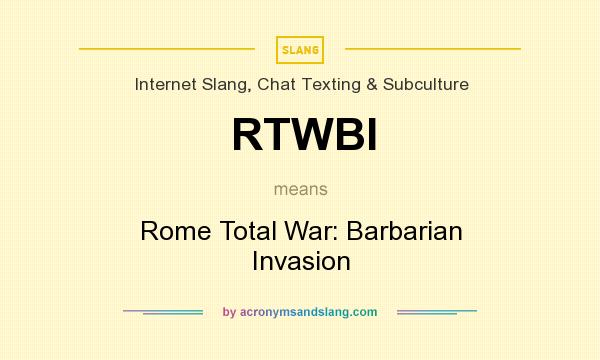 What does RTWBI mean? It stands for Rome Total War: Barbarian Invasion
