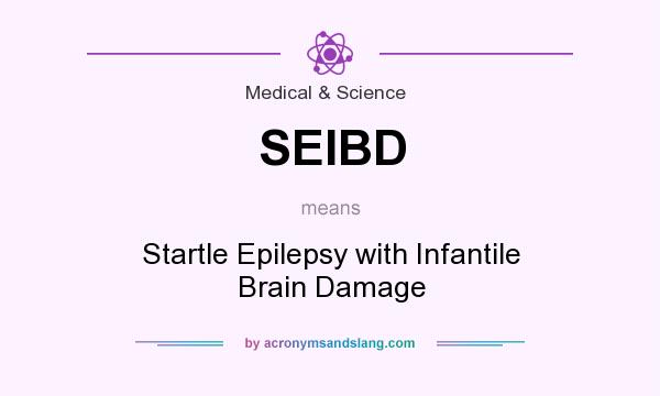 What does SEIBD mean? It stands for Startle Epilepsy with Infantile Brain Damage