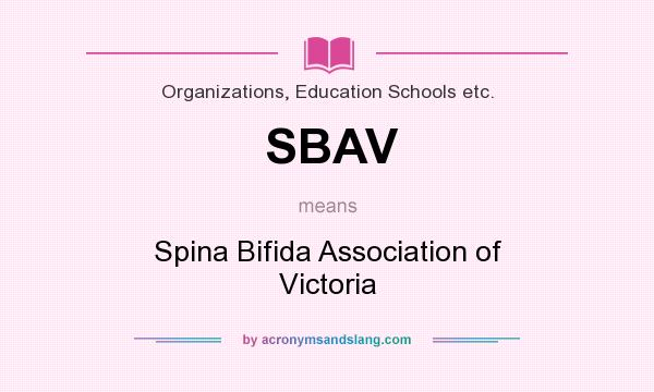 What does SBAV mean? It stands for Spina Bifida Association of Victoria