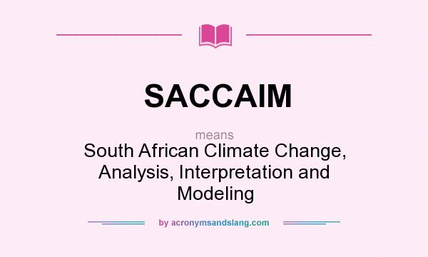 What does SACCAIM mean? It stands for South African Climate Change, Analysis, Interpretation and Modeling