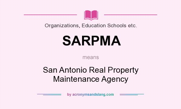 What does SARPMA mean? It stands for San Antonio Real Property Maintenance Agency