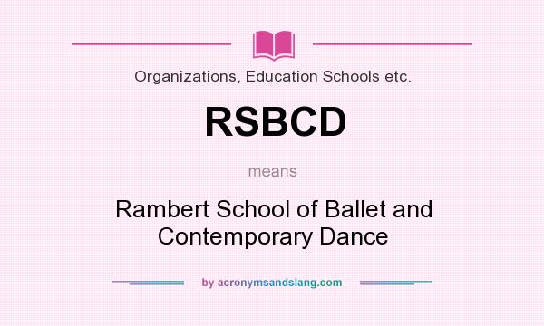 What does RSBCD mean? It stands for Rambert School of Ballet and Contemporary Dance
