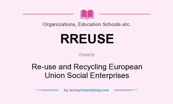 What does RREUSE mean? It stands for Re-use and Recycling European Union Social Enterprises