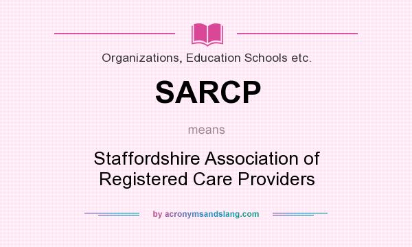 What does SARCP mean? It stands for Staffordshire Association of Registered Care Providers
