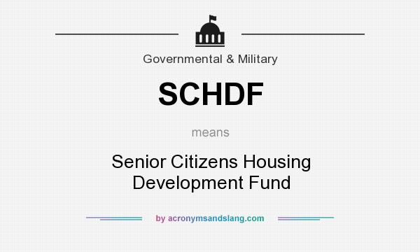 What does SCHDF mean? It stands for Senior Citizens Housing Development Fund