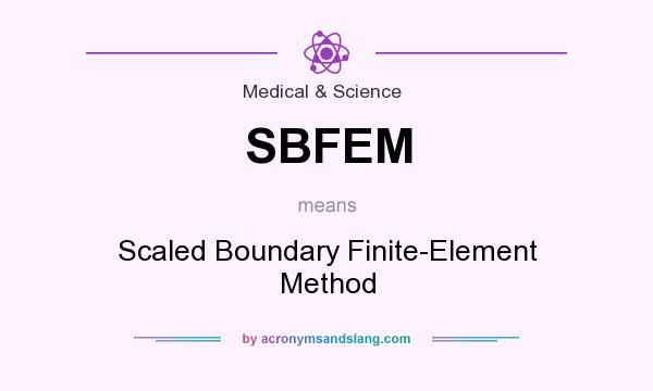 What does SBFEM mean? It stands for Scaled Boundary Finite-Element Method