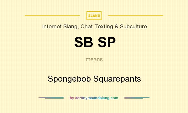 What does SB SP mean? It stands for Spongebob Squarepants