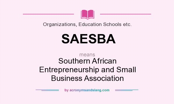 What does SAESBA mean? It stands for Southern African Entrepreneurship and Small Business Association