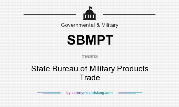 What does SBMPT mean? It stands for State Bureau of Military Products Trade