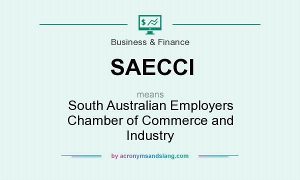 What does SAECCI mean? It stands for South Australian Employers Chamber of Commerce and Industry