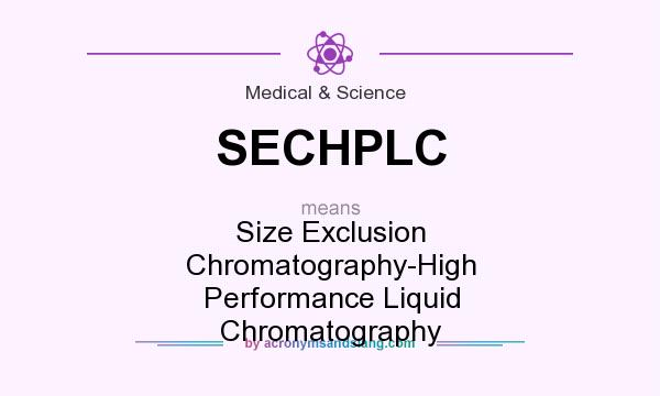 What does SECHPLC mean? It stands for Size Exclusion Chromatography-High Performance Liquid Chromatography