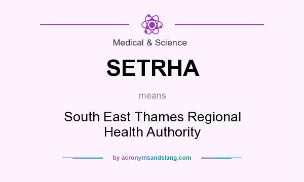 What does SETRHA mean? It stands for South East Thames Regional Health Authority